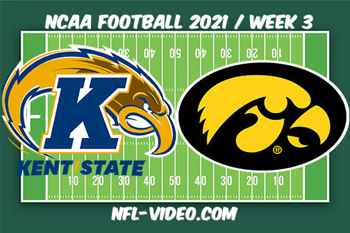 Kent State vs Iowa Week 3 Full Game Replay 2021 NCAA College Football