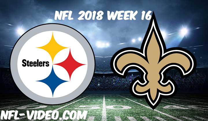 NFL 2018 Week 16 Game Replay & Highlights - Pittsburgh Steelers vs New Orleans Saints