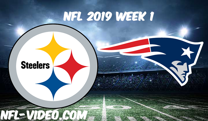 Pittsburgh Steelers vs New England Patriots Full Game & Highlights NFL 2019 Week 1