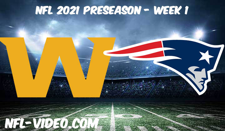 Washington Football Team vs New England Patriots Full Game Replay & Highlights 2021 Preseason Week 1