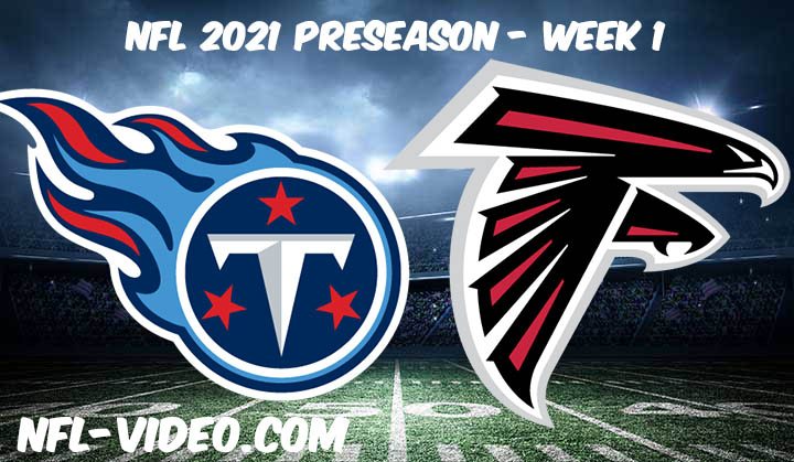 Tennessee Titans vs Atlanta Falcons Full Game Replay & Highlights 2021 Preseason Week 1