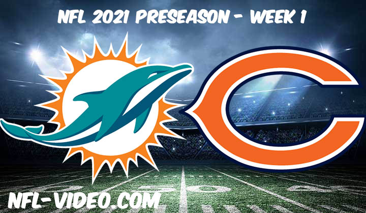 Miami Dolphins vs Chicago Bears Full Game Replay & Highlights 2021 Preseason Week 1