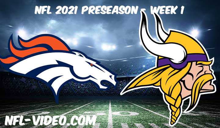 Denver Broncos vs Minnesota Vikings Full Game Replay & Highlights 2021 Preseason Week 1