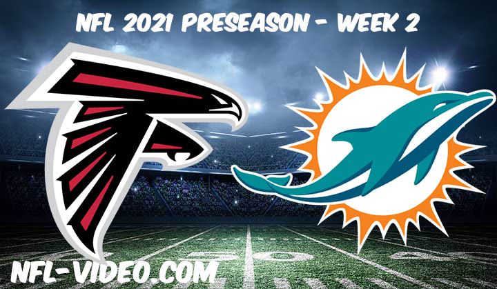 Atlanta Falcons vs Miami Dolphins Full Game Replay & Highlights 2021 Preseason Week 2