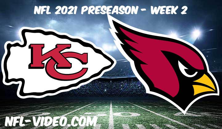 Kansas City Chiefs vs Arizona Cardinals Full Game Replay & Highlights 2021 Preseason Week 2