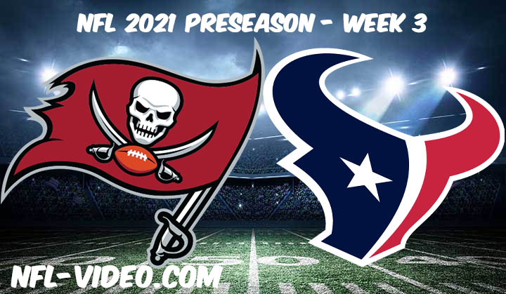 Tampa Bay Buccaneers vs Houston Texans Full Game Replay & Highlights 2021 Preseason Week 3