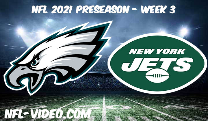 Philadelphia Eagles vs New York Jets Full Game Replay & Highlights 2021 Preseason Week 3