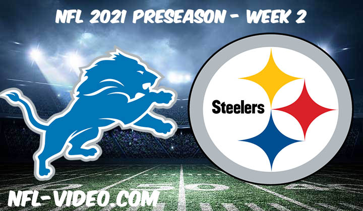 Detroit Lions vs Pittsburgh Steelers Full Game Replay & Highlights 2021 Preseason Week 2