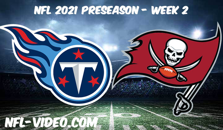 Tennessee Titans vs Tampa Bay Buccaneers Full Game Replay & Highlights 2021 Preseason Week 2