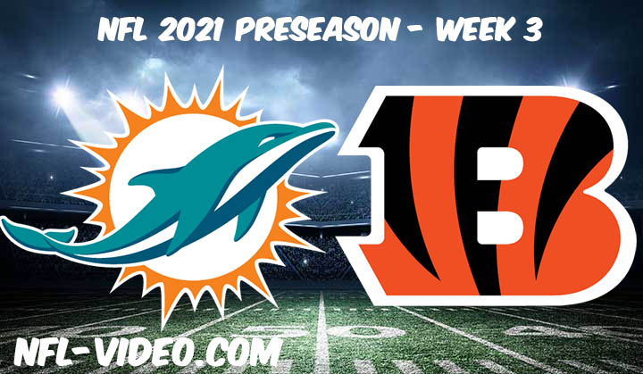 Miami Dolphins vs Cincinnati Bengals Full Game Replay 2021 NFL Preseason Week 3