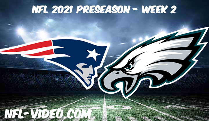 New England Patriots vs Philadelphia Eagles Full Game Replay & Highlights 2021 Preseason Week 2