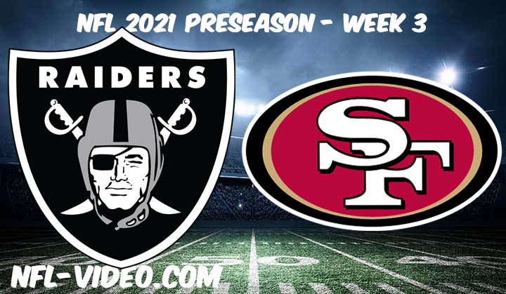 Las Vegas Raiders vs San Francisco 49ers Full Game Replay 2021 NFL Preseason Week 3