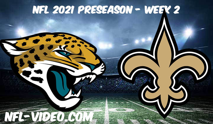 Jacksonville Jaguars vs New Orleans Saints Full Game Replay & Highlights 2021 Preseason Week 2