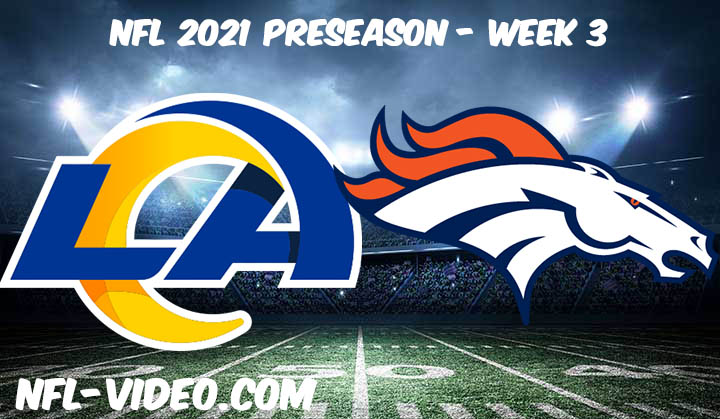 Los Angeles Rams vs Denver Broncos Full Game Replay & Highlights 2021 Preseason Week 3