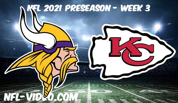 Minnesota Vikings vs Kansas City Chiefs Full Game Replay & Highlights 2021 Preseason Week 3