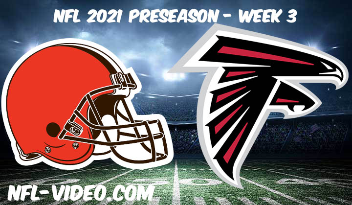 Cleveland Browns vs Atlanta Falcons Full Game Replay 2021 NFL Preseason Week 3