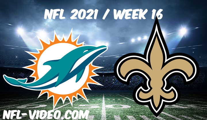 Miami Dolphins vs New Orleans Saints Full Game Replay 2021 NFL Week 16