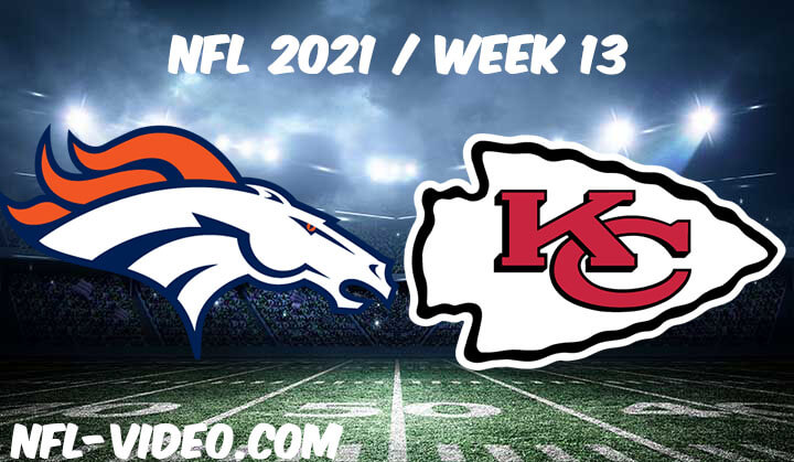Denver Broncos vs Kansas City Chiefs Full Game Replay 2021 NFL Week 13