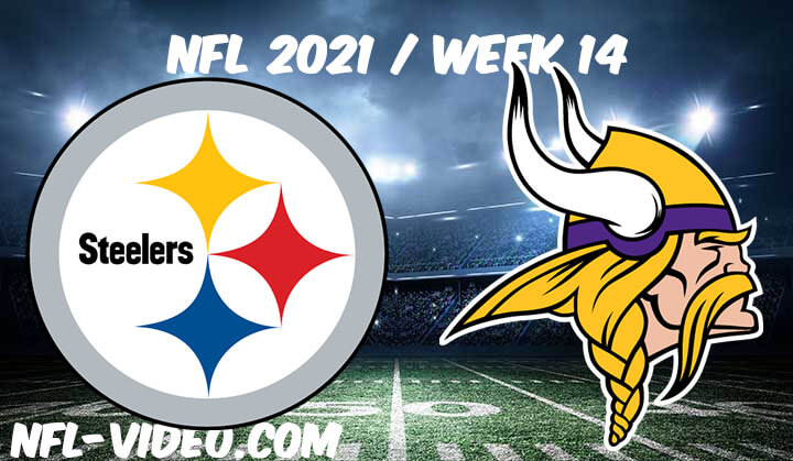 Pittsburgh Steelers vs Minnesota Vikings Full Game Replay 2021 NFL Week 14