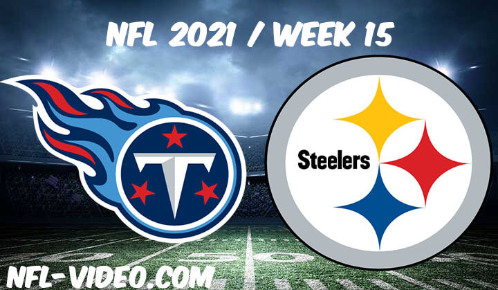 Tennessee Titans vs Pittsburgh Steelers Full Game Replay 2021 NFL Week 15