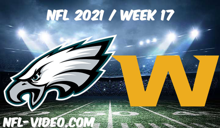 Philadelphia Eagles vs Washington Football Team Full Game Replay 2021 NFL Week 17