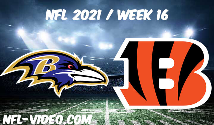 Baltimore Ravens vs Cincinnati Bengals Full Game Replay 2021 NFL Week 16