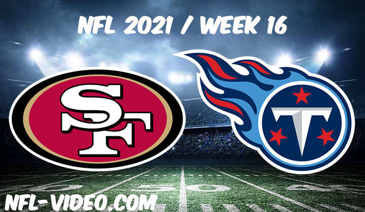 San Francisco 49ers vs Tennessee Titans Full Game Replay 2021 NFL Week 16