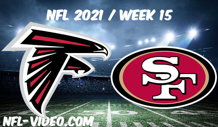 Atlanta Falcons vs San Francisco 49ers Full Game Replay 2021 NFL Week 15
