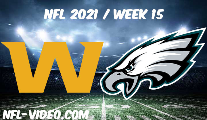 Washington Football Team vs Philadelphia Eagles Full Game Replay 2021 NFL Week 15