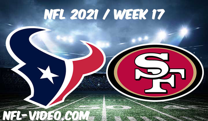 Houston Texans vs San Francisco 49ers Full Game Replay 2021 NFL Week 17
